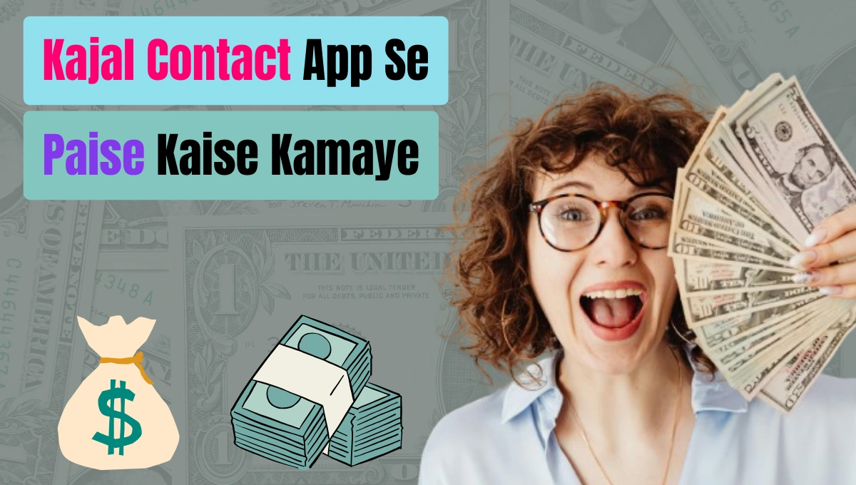 Kajal Contact App Se Paise Kaise Kamaye